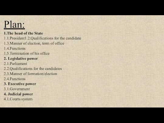 Plan: 1.The head of the State 1.1.President1.2.Qualifications for the candidate 1.3.Manner of