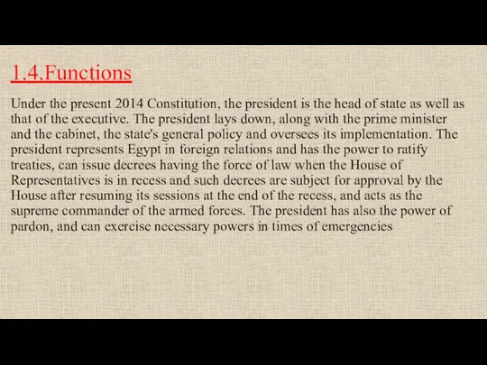 1.4.Functions Under the present 2014 Constitution, the president is the head of