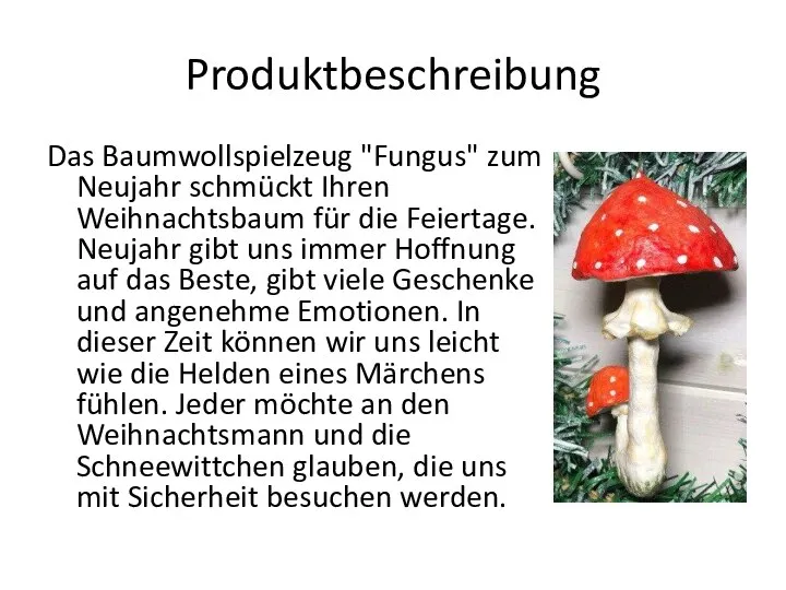 Produktbeschreibung Das Baumwollspielzeug "Fungus" zum Neujahr schmückt Ihren Weihnachtsbaum für die Feiertage.