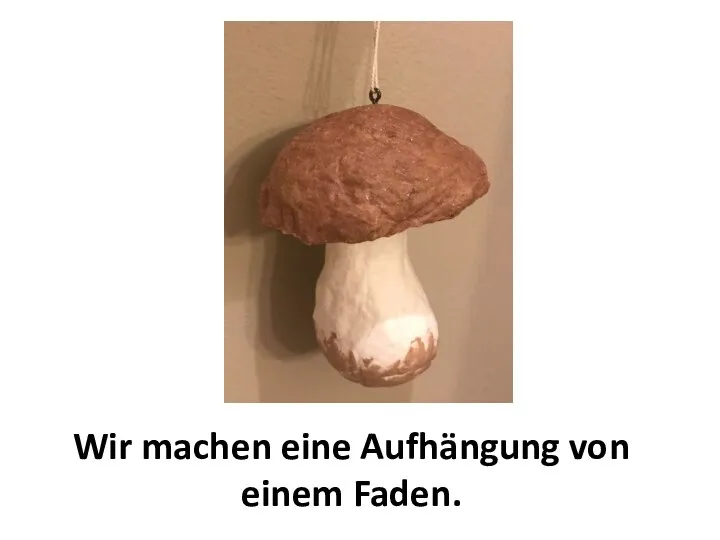 Wir machen eine Aufhängung von einem Faden.