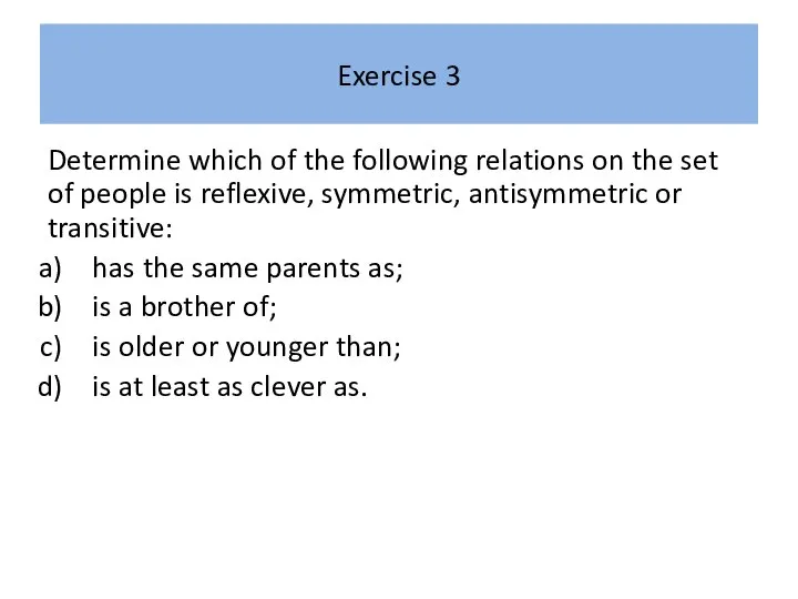 Exercise 3 Determine which of the following relations on the set of