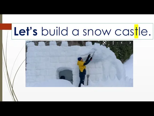 Let’s build a snow castle.
