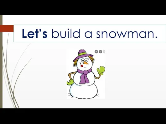 Let’s build a snowman.