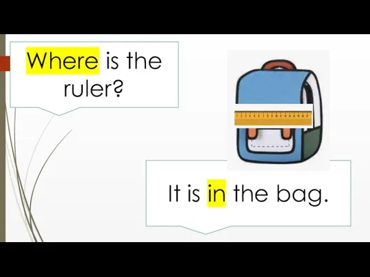 Where is the ruler? It is in the bag.