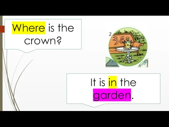 Where is the crown? It is in the garden.