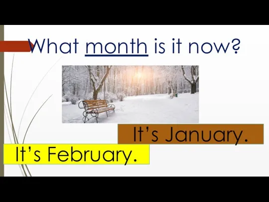 What month is it now? It’s February. It’s January.