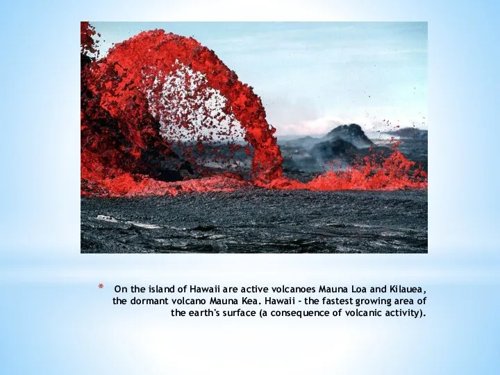 On the island of Hawaii are active volcanoes Mauna Loa and Kilauea,