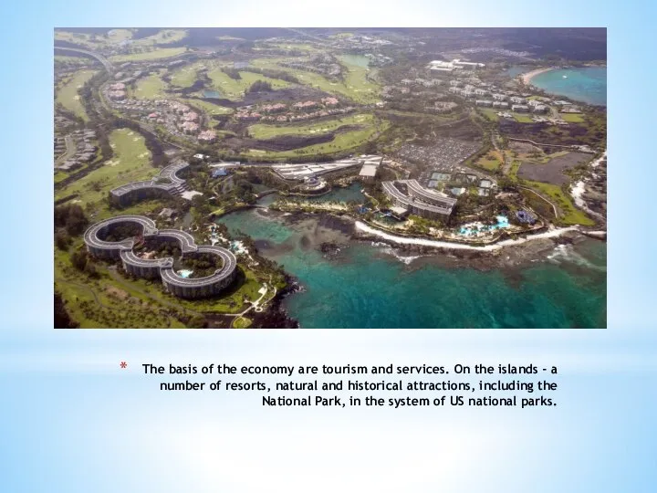 The basis of the economy are tourism and services. On the islands