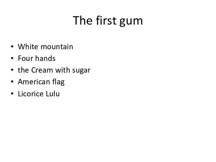 The first gum White mountain Four hands the Cream with sugar American flag Licorice Lulu