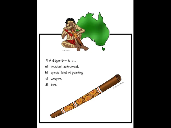 9. A didgeridoo is a … musical instrument. special kind of painting. weapon. bird.