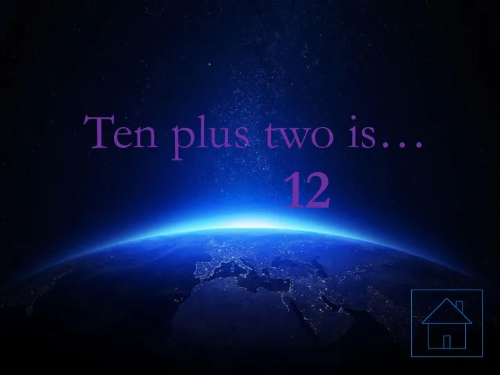 Ten plus two is… 12