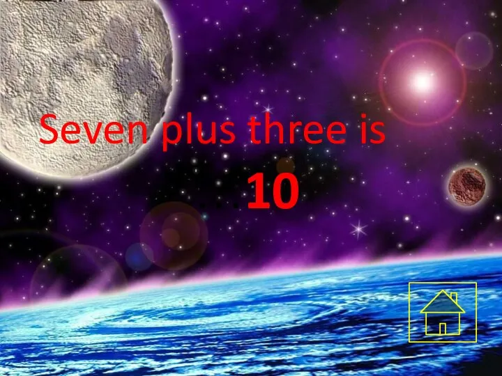 Seven plus three is …10