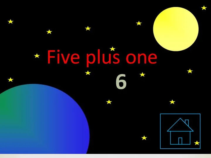 Five plus one is… 6
