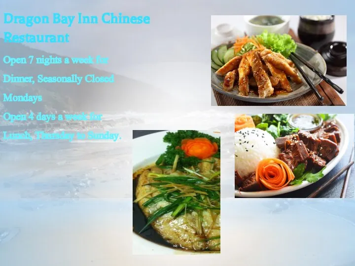 Dragon Bay Inn Chinese Restaurant Open 7 nights a week for Dinner,