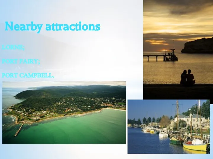 LORNE; PORT FAIRY; PORT CAMPBELL. Nearby attractions