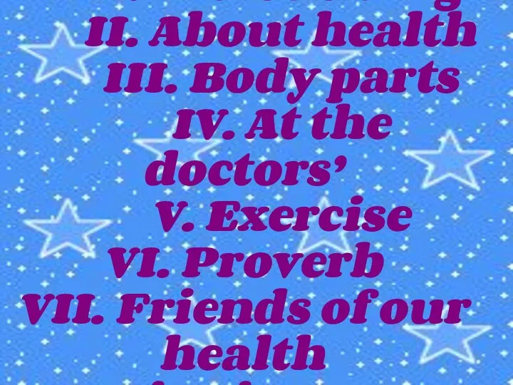 I. Introducing II. About health III. Body parts IV. At the doctors’