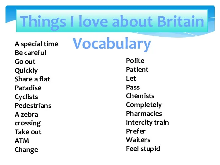 Things I love about Britain Vocabulary A special time Be careful Go