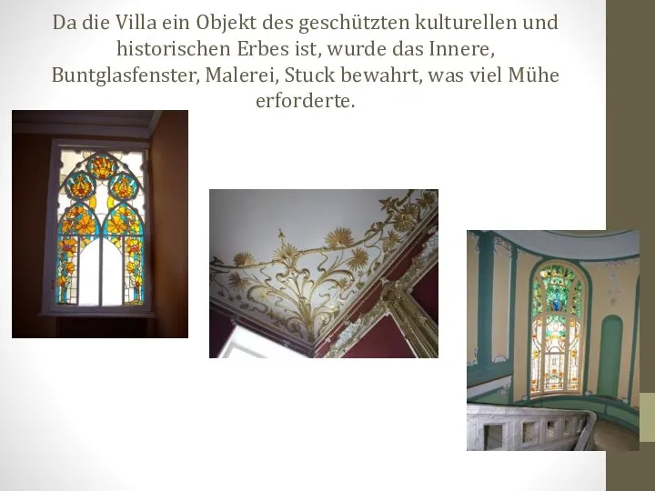 Da die Villa ein Objekt des geschützten kulturellen und historischen Erbes ist,