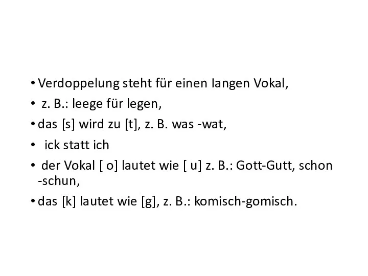 Verdoppelung steht für einen Iangen Vokal, z. B.: leege für legen, das