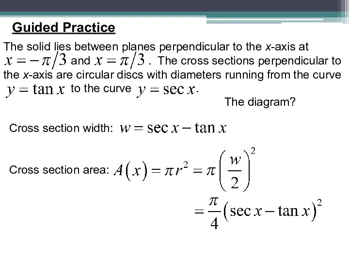 Guided Practice The solid lies between planes perpendicular to the x-axis at