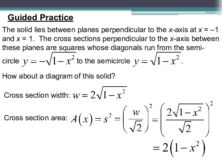 Guided Practice The solid lies between planes perpendicular to the x-axis at