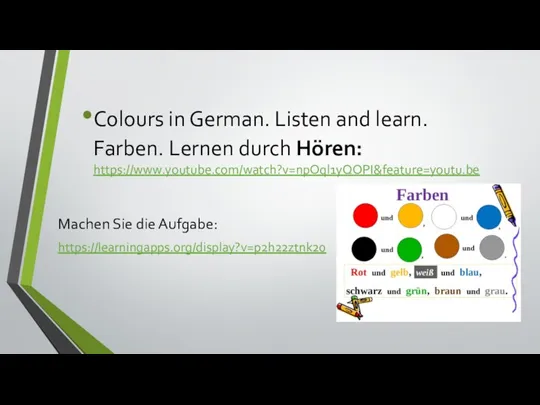 Colours in German. Listen and learn. Farben. Lernen durch Hören: https://www.youtube.com/watch?v=npOql1yQOPI&feature=youtu.be Machen Sie die Aufgabe: https://learningapps.org/display?v=p2h22ztnk20