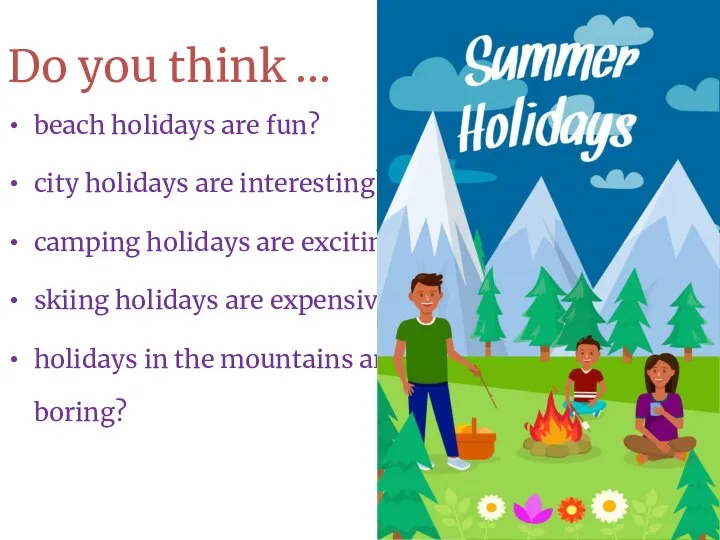 Do you think … beach holidays are fun? city holidays are interesting?