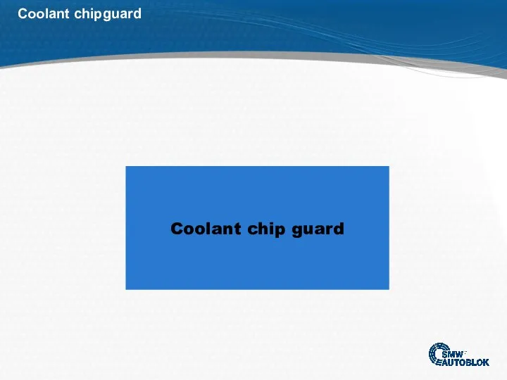 Coolant chipguard Coolant chip guard