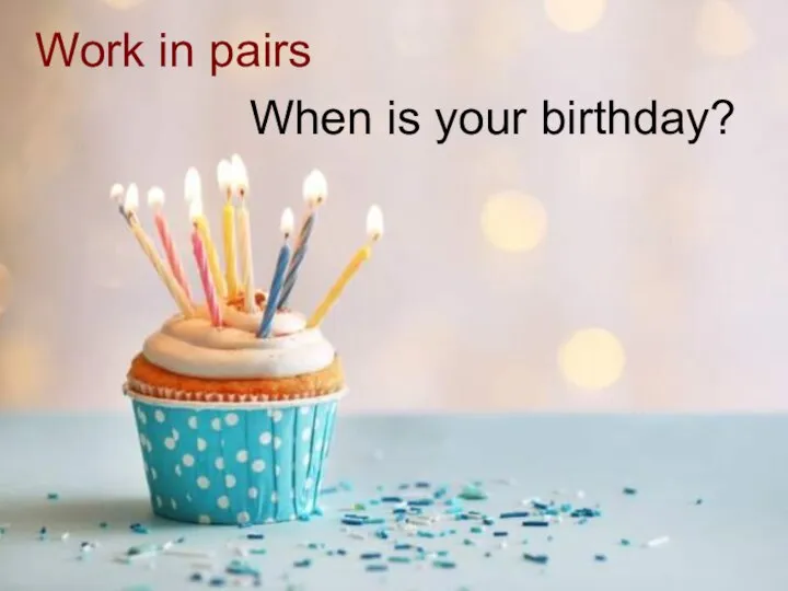When is your birthday? Work in pairs