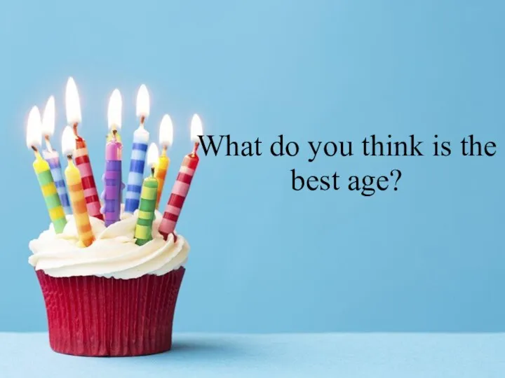 What do you think is the best age?