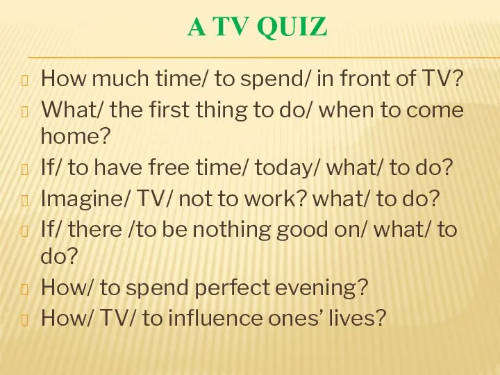 A TV QUIZ How much time/ to spend/ in front of TV?