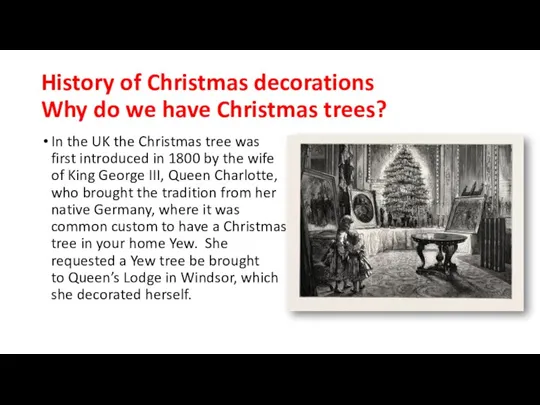 History of Christmas decorations Why do we have Christmas trees? In the