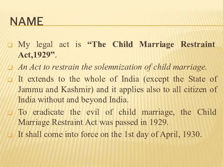 NAME My legal act is “The Child Marriage Restraint Act,1929”. An Act