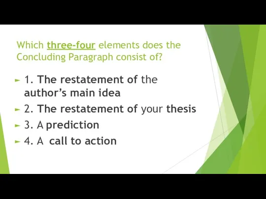 Which three-four elements does the Concluding Paragraph consist of? 1. The restatement