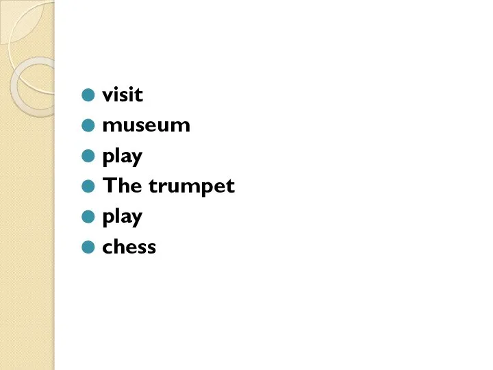 visit museum play The trumpet play chess