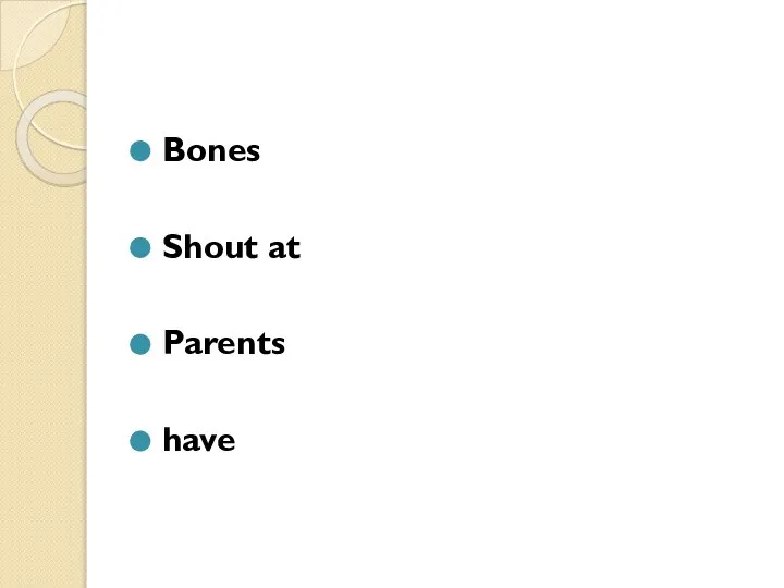 Bones Shout at Parents have