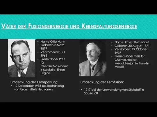 Väter der Fusionsernergie und Kernspaltungsenergie Name: Ernest Rutherford Geboren:30.August 1871 Verstorben: 19.Oktober