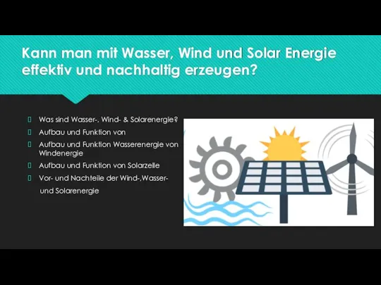 Kann man mit Wasser, Wind und Solar Energie effektiv und nachhaltig erzeugen?