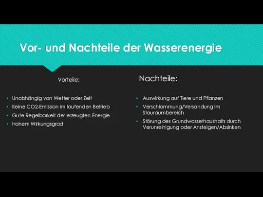 Vor- und Nachteile der Wasserenergie Vorteile: Unabhängig von Wetter oder Zeit Keine