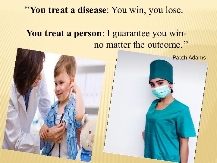 ’’You treat a disease: You win, you lose. You treat a person: