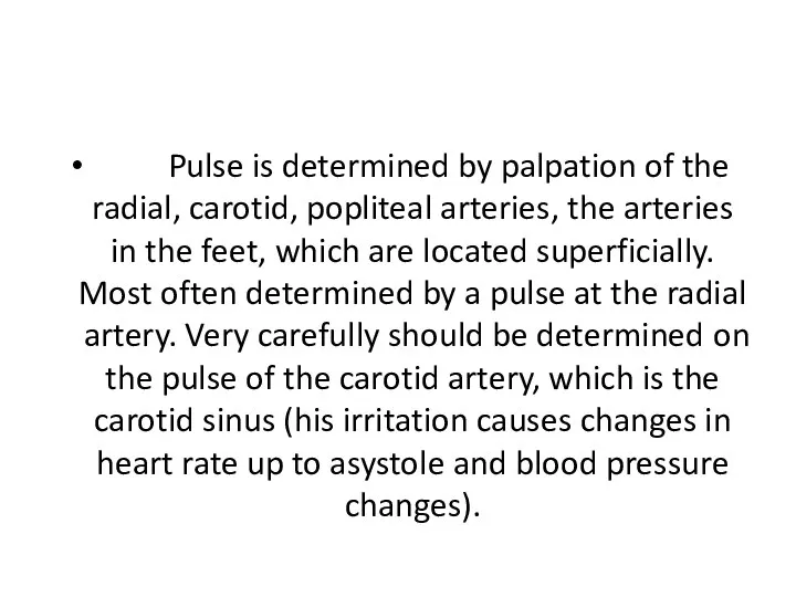 Pulse is determined by palpation of the radial, carotid, popliteal arteries, the