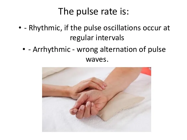 The pulse rate is: - Rhythmic, if the pulse oscillations occur at