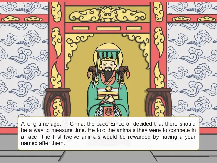 A long time ago, in China, the Jade Emperor decided that there