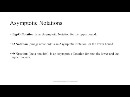 Asymptotic Notations Big-O Notation: is an Asymptotic Notation for the upper bound.