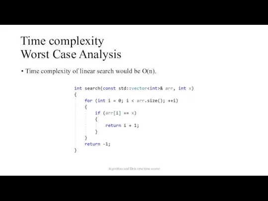 Time complexity Worst Case Analysis Time complexity of linear search would be