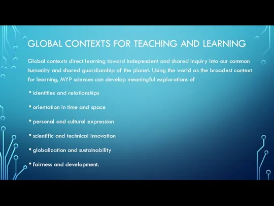 GLOBAL CONTEXTS FOR TEACHING AND LEARNING Global contexts direct learning toward independent
