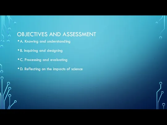 OBJECTIVES AND ASSESSMENT A. Knowing and understanding B. Inquiring and designing C.
