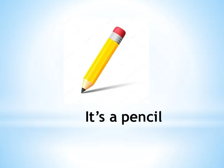 It’s a pencil