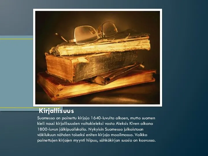 Kirjallisuus Suomessa on painettu kirjoja 1640-luvulta alkaen, mutta suomen kieli nousi kirjallisuuden