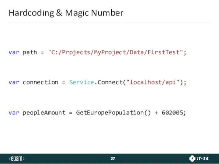 Hardcoding & Magic Number var path = "C:/Projects/MyProject/Data/FirstTest"; var connection = Service.Connect("localhost/api");